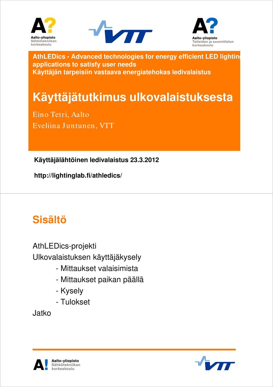 Eveliina Juntunen, VTT Käyttäjälähtöinenledivalaistus23.3.2012 http://lightinglab.