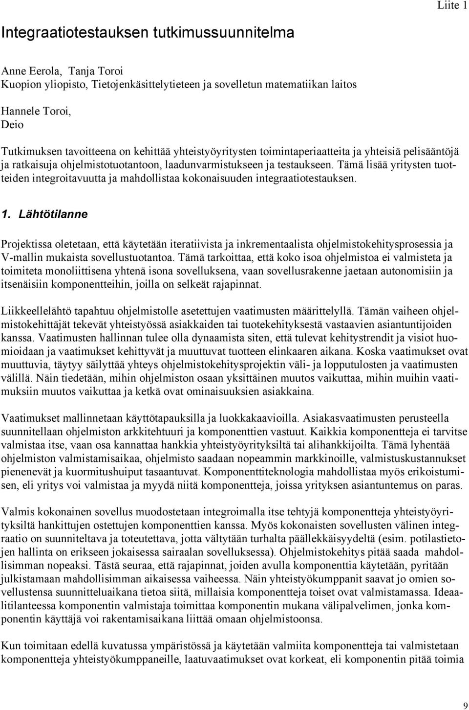 Tämä lisää yritysten tuotteiden integroitavuutta ja mahdollistaa kokonaisuuden integraatiotestauksen. 1.