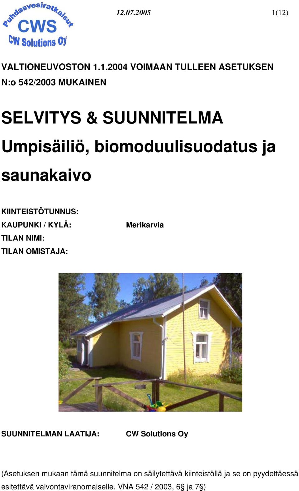 12) VALTIONEUVOSTON 1.1.2004 VOIMAAN TULLEEN ASETUKSEN N:o 542/2003 MUKAINEN SELVITYS & SUUNNITELMA