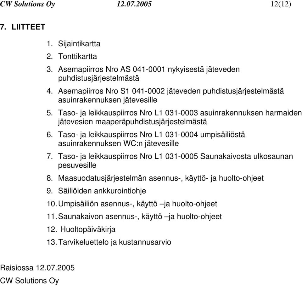 Taso- ja leikkauspiirros Nro L1 031-0003 asuinrakennuksen harmaiden jätevesien maaperäpuhdistusjärjestelmästä 6.