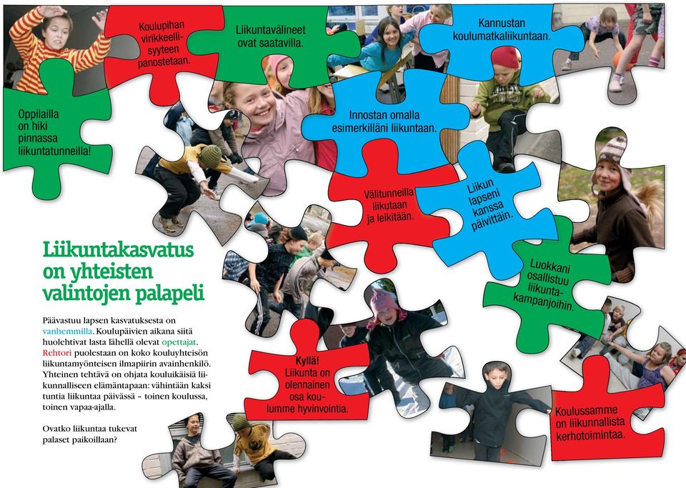 Päävastuu lapsen kasvatuksesta on vanhemmilla. Koulupäivien aikana siitä huolehtivat lasta lähellä olevat opettajat.