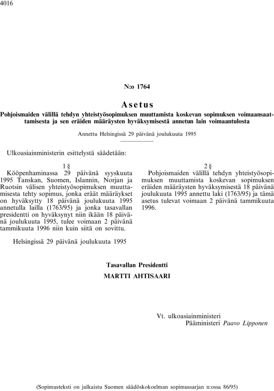muuttamisesta tehty sopimus, jonka eräät määräykset on hyväksytty 18 päivänä joulukuuta 1995 annetulla lailla (1763/95) ja jonka tasavallan presidentti on hyväksynyt niin ikään 18 päivänä joulukuuta
