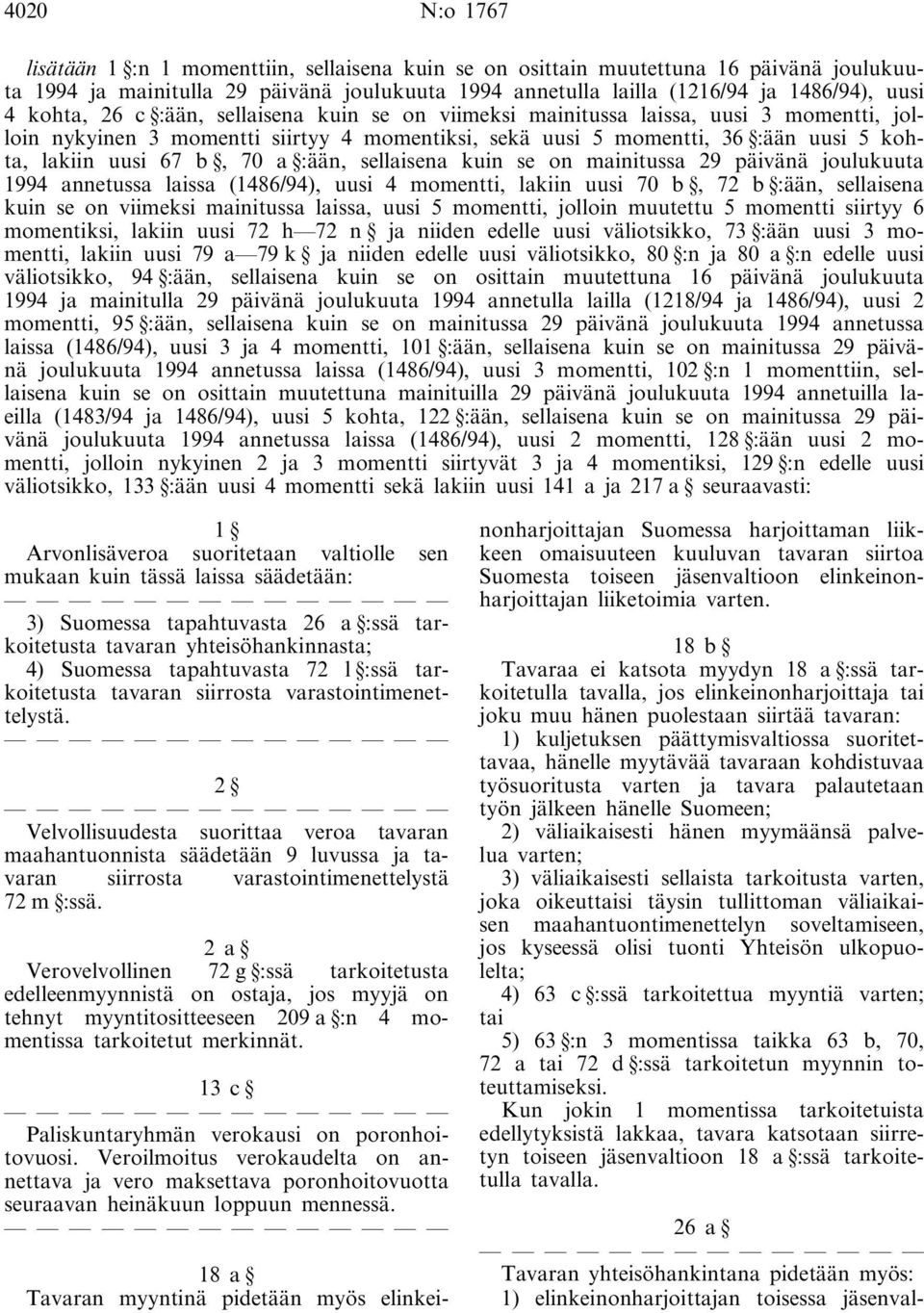 a :ään, sellaisena kuin se on mainitussa 29 päivänä joulukuuta 1994 annetussa laissa (1486/94), uusi 4 momentti, lakiin uusi 70 b, 72 b :ään, sellaisena kuin se on viimeksi mainitussa laissa, uusi 5