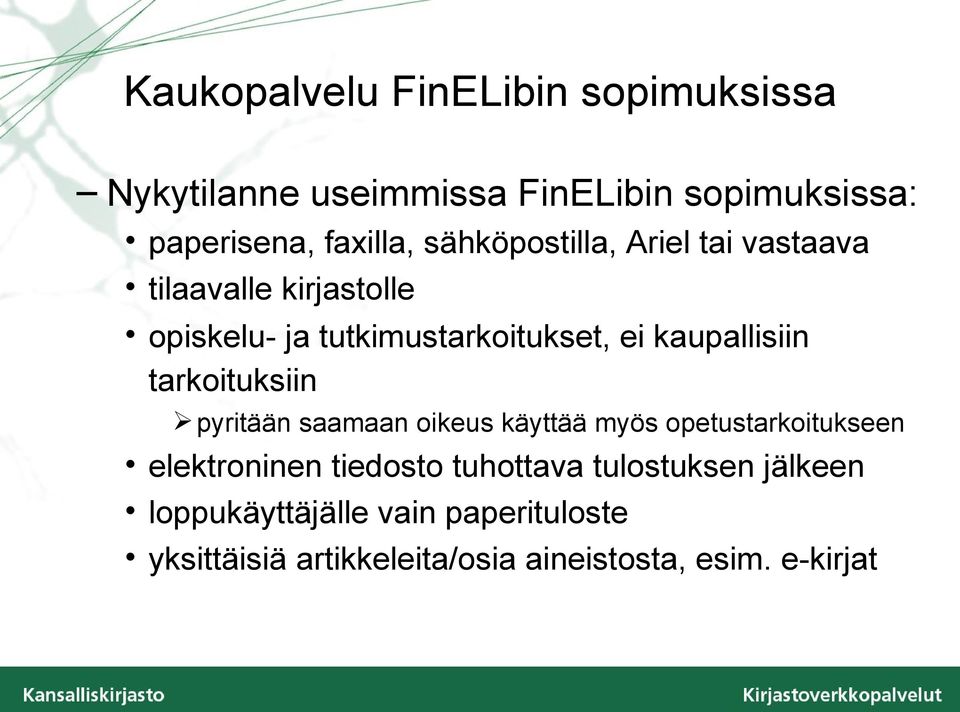 kaupallisiin tarkoituksiin pyritään saamaan oikeus käyttää myös opetustarkoitukseen elektroninen tiedosto