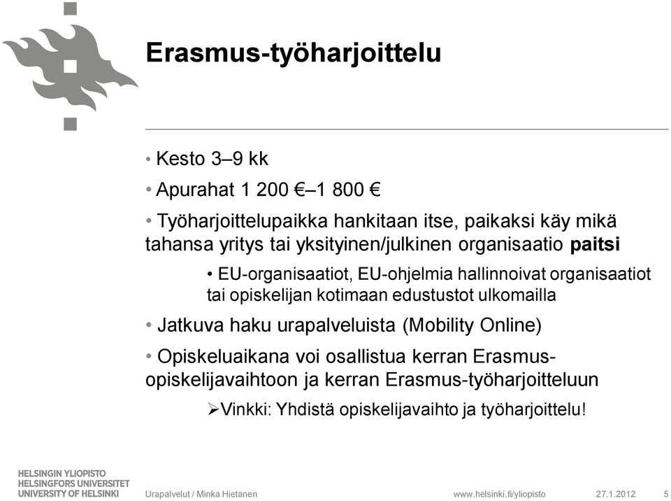 opiskelijan kotimaan edustustot ulkomailla Jatkuva haku urapalveluista (Mobility Online) Opiskeluaikana voi osallistua