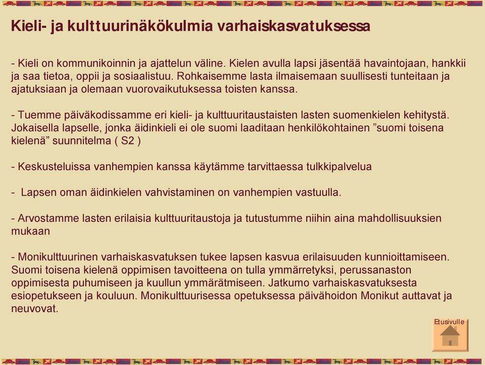 - Tuemme päiväkodissamme eri kieli- ja kulttuuritaustaisten lasten suomenkielen kehitystä.