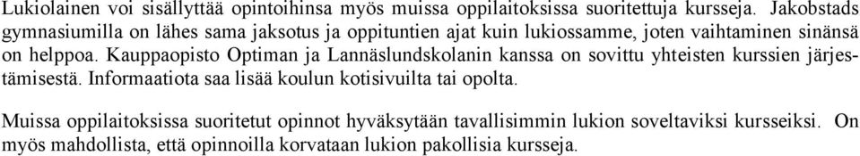 Kauppaopisto Optiman ja Lannäslundskolanin kanssa on sovittu yhteisten kurssien järjestämisestä.