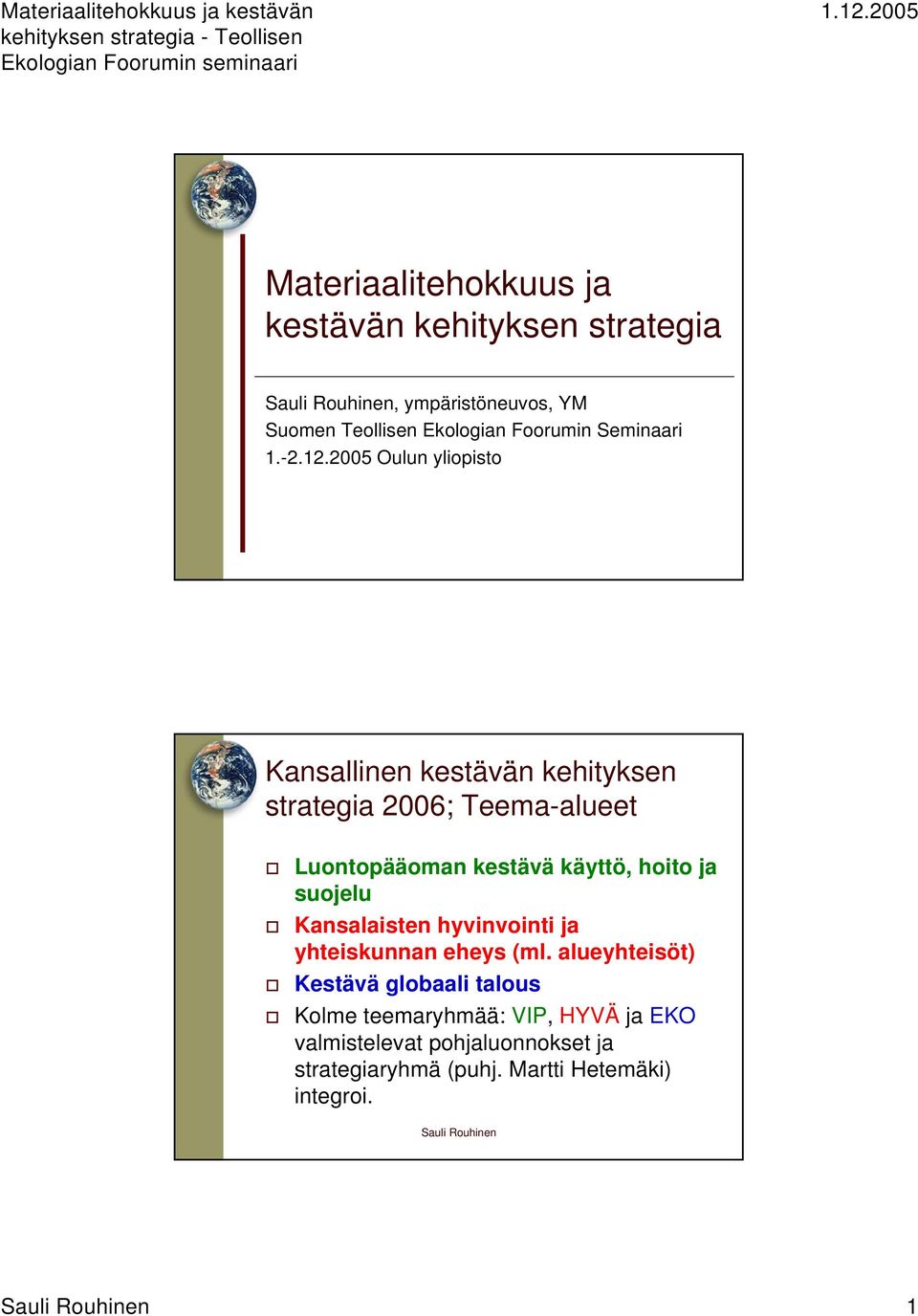 2005 Oulun yliopisto Kansallinen kestävän kehityksen strategia 2006; Teema-alueet Luontopääoman kestävä käyttö,