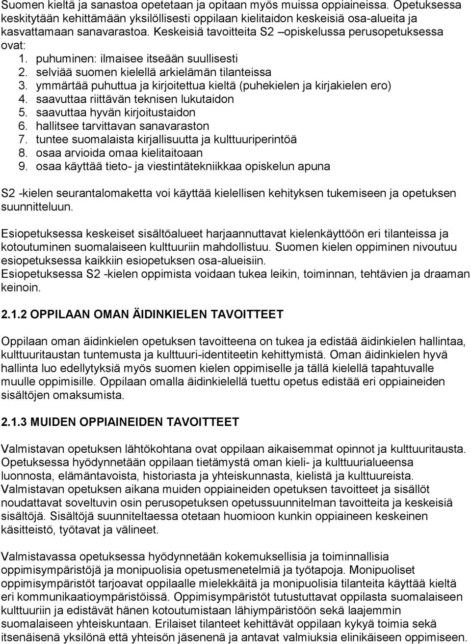 ymmärtää puhuttua ja kirjoitettua kieltä (puhekielen ja kirjakielen ero) 4. saavuttaa riittävän teknisen lukutaidon 5. saavuttaa hyvän kirjoitustaidon 6. hallitsee tarvittavan sanavaraston 7.