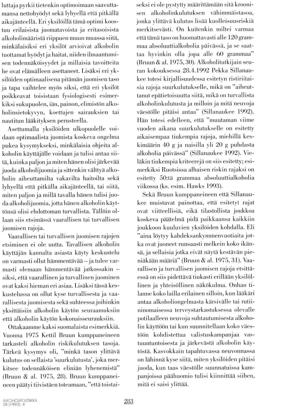 niiden ilmaantumisen todennäköisyydet ja millaisia tavoitteita he ovat elämälleen asettaneet.