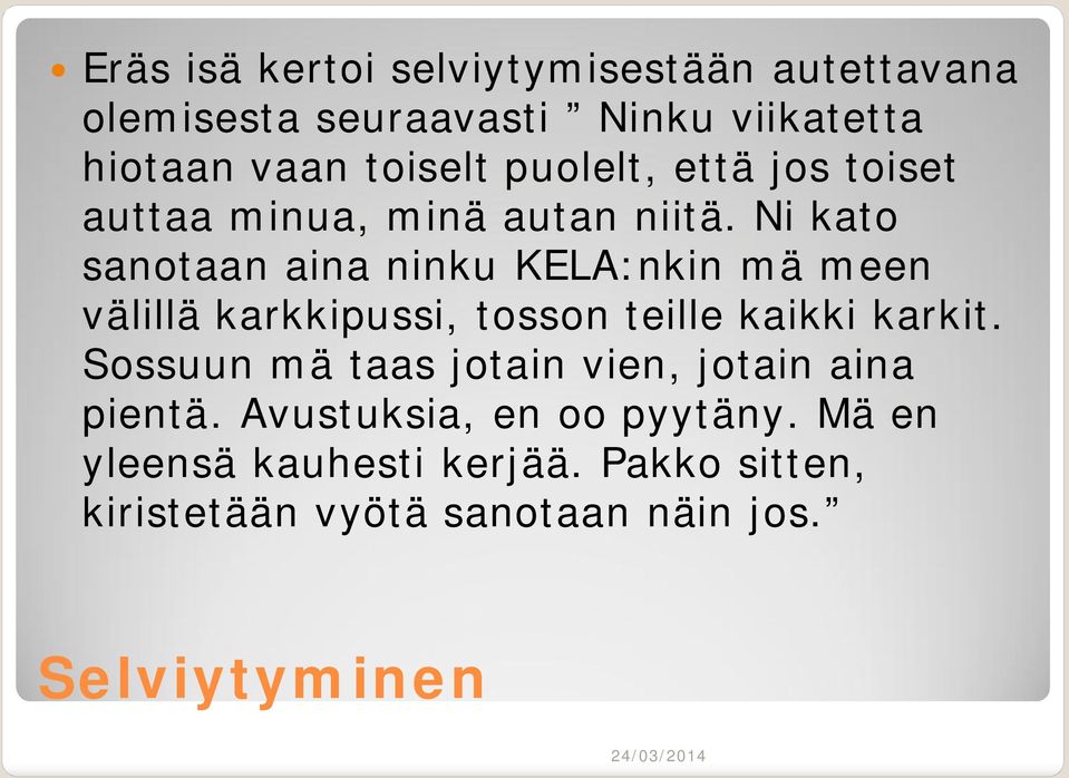 Ni kato sanotaan aina ninku KELA:nkin mä meen välillä karkkipussi, tosson teille kaikki karkit.