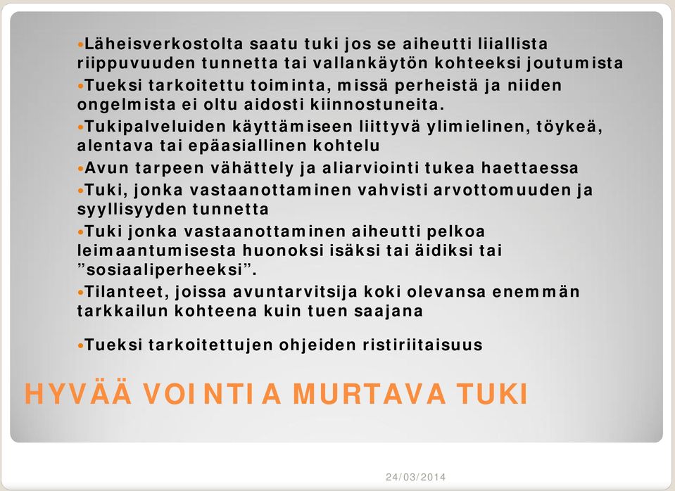 Tukipalveluiden käyttämiseen liittyvä ylimielinen, töykeä, alentava tai epäasiallinen kohtelu Avun tarpeen vähättely ja aliarviointi tukea haettaessa Tuki, jonka vastaanottaminen