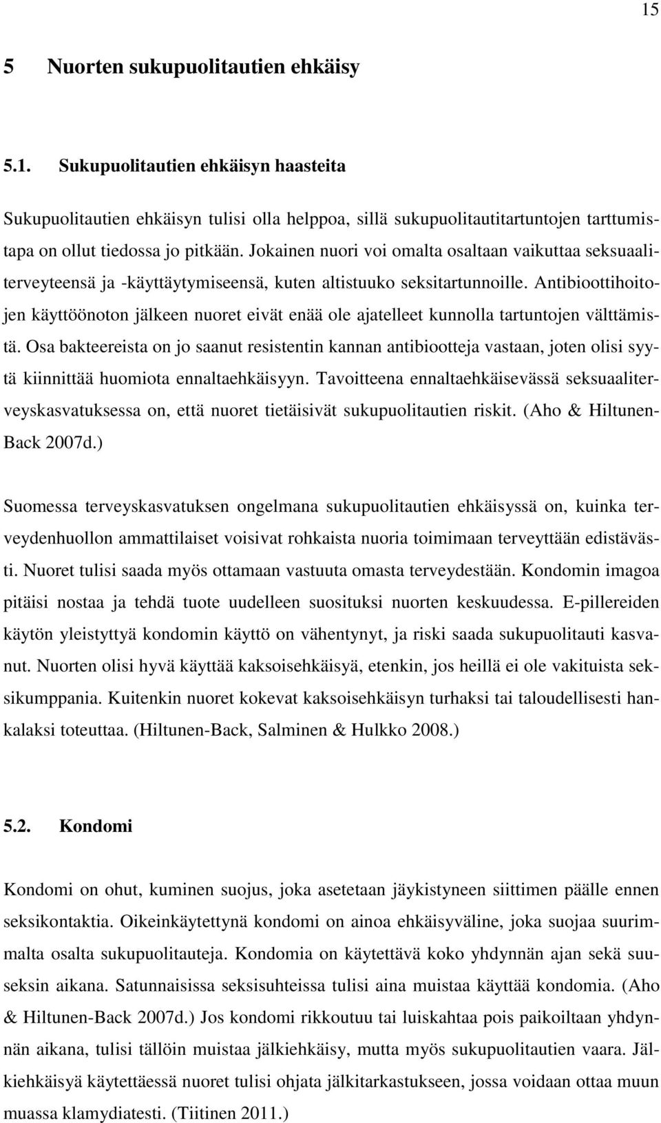 Antibioottihoitojen käyttöönoton jälkeen nuoret eivät enää ole ajatelleet kunnolla tartuntojen välttämistä.