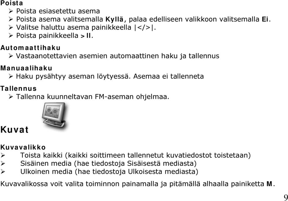 Asemaa ei tallenneta Tallennus Tallenna kuunneltavan FM-aseman ohjelmaa.