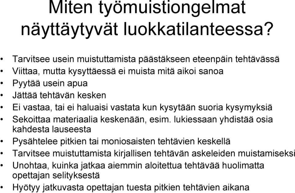 Ei vastaa, tai ei haluaisi vastata kun kysytään suoria kysymyksiä Sekoittaa materiaalia keskenään, esim.