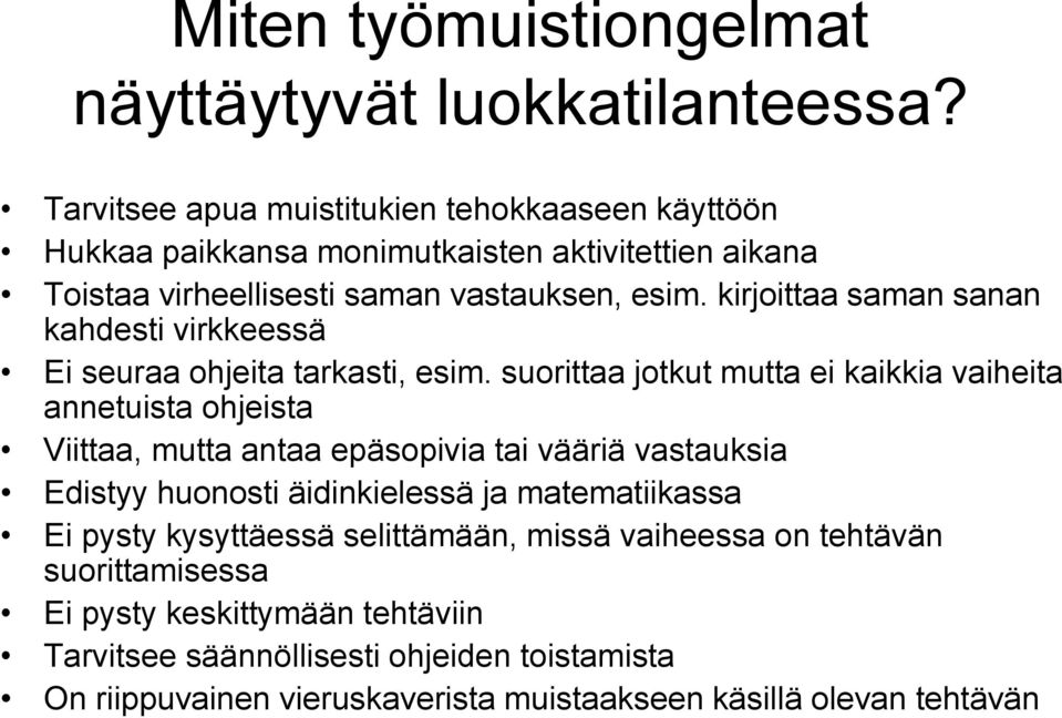 kirjoittaa saman sanan kahdesti virkkeessä Ei seuraa ohjeita tarkasti, esim.