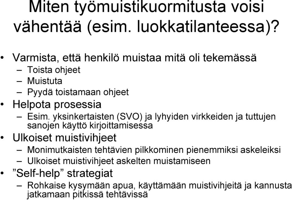 yksinkertaisten (SVO) ja lyhyiden virkkeiden ja tuttujen sanojen käyttö kirjoittamisessa Ulkoiset muistivihjeet Monimutkaisten