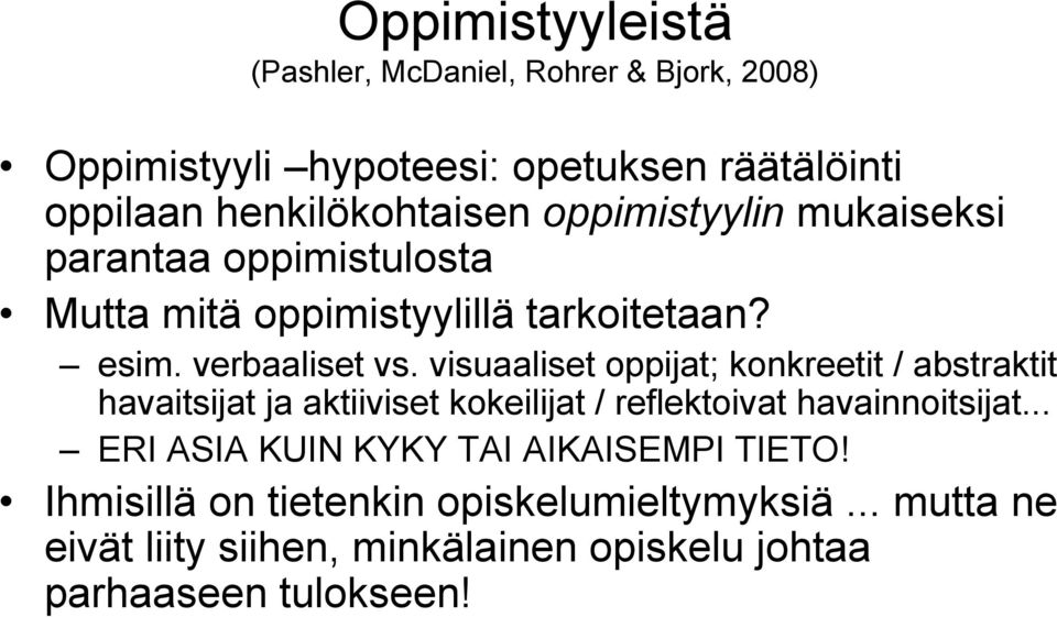 visuaaliset oppijat; konkreetit / abstraktit havaitsijat ja aktiiviset kokeilijat / reflektoivat havainnoitsijat.