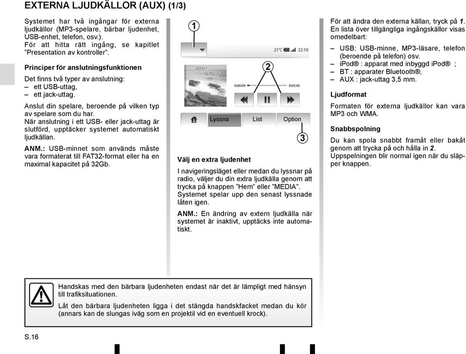 När anslutning i ett USB- eller jack-uttag är slutförd, upptäcker systemet automatiskt ljudkällan. ANM.