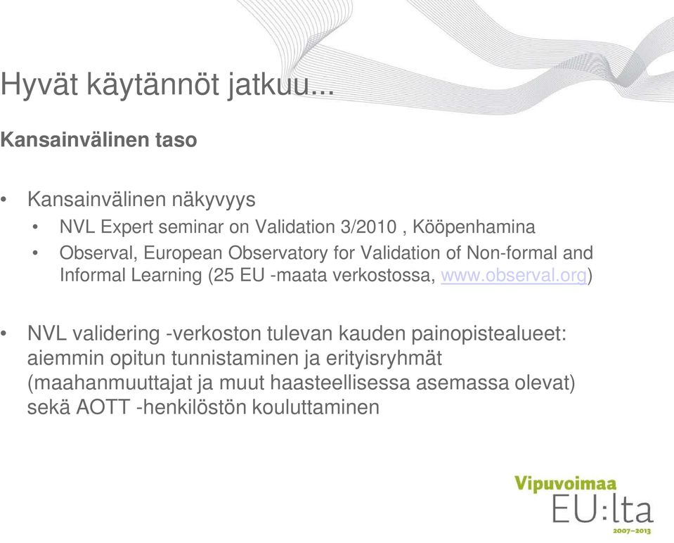 European Observatory for Validation of Non-formal and Informal Learning (25 EU -maata verkostossa, www.observal.