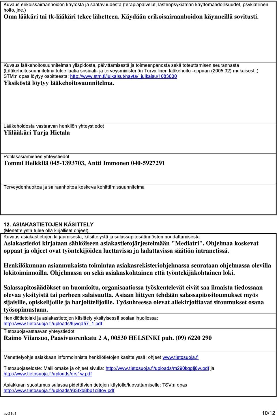 Kuvaus lääkehoitosuunnitelman ylläpidosta, päivittämisestä ja toimeenpanosta sekä toteuttamisen seurannasta (Lääkehoitosuunnitelma tulee laatia sosiaali- ja terveysministeriön Turvallinen lääkehoito