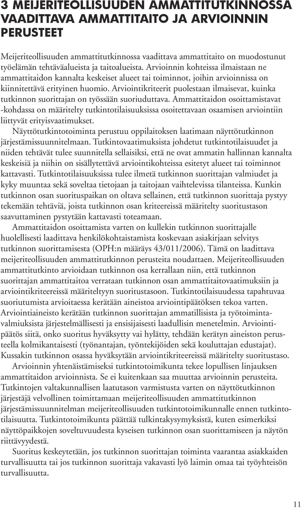 puolestaan ilmaisevat, kuinka tutkinnon suorittajan on työssään suoriuduttava.