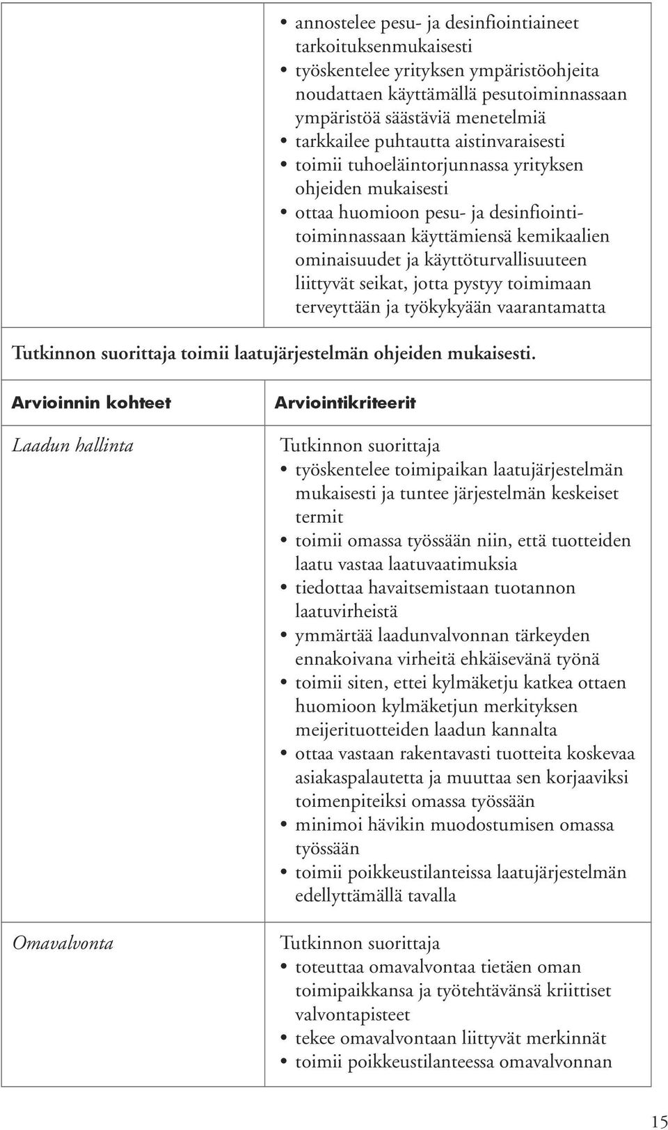 seikat, jotta pystyy toimimaan terveyttään ja työkykyään vaarantamatta toimii laatujärjestelmän ohjeiden mukaisesti.