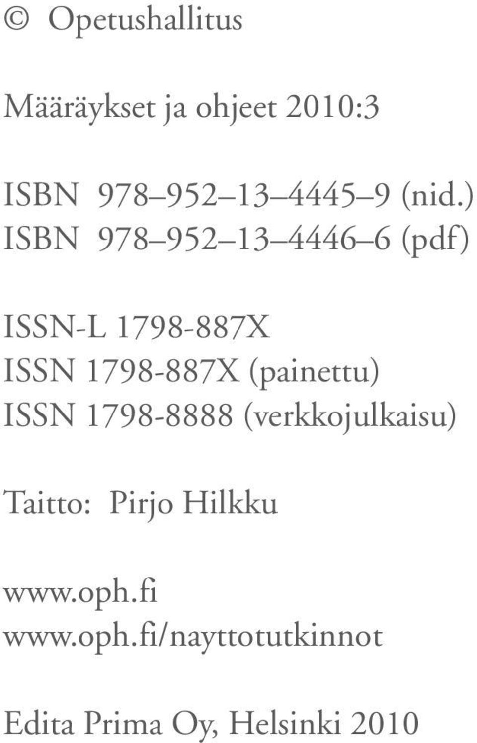 1798-887X (painettu) ISSN 1798-8888 (verkkojulkaisu) Taitto: Pirjo