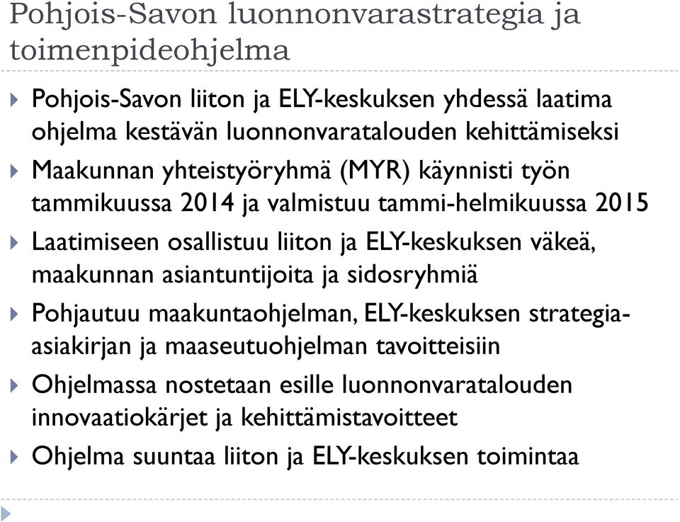 ELY-keskuksen väkeä, maakunnan asiantuntijoita ja sidosryhmiä Pohjautuu maakuntaohjelman, ELY-keskuksen strategiaasiakirjan ja maaseutuohjelman