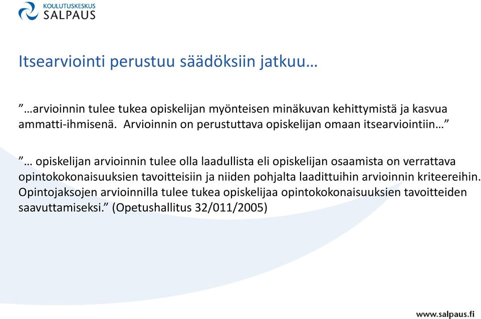 Arvioinnin on perustuttava opiskelijan omaan itsearviointiin opiskelijan arvioinnin tulee olla laadullista eli opiskelijan