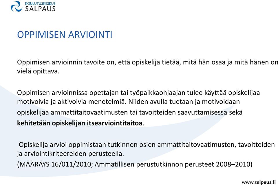 Niiden avulla tuetaan ja motivoidaan opiskelijaa ammattitaitovaatimusten tai tavoitteiden saavuttamisessa sekä kehitetään opiskelijan