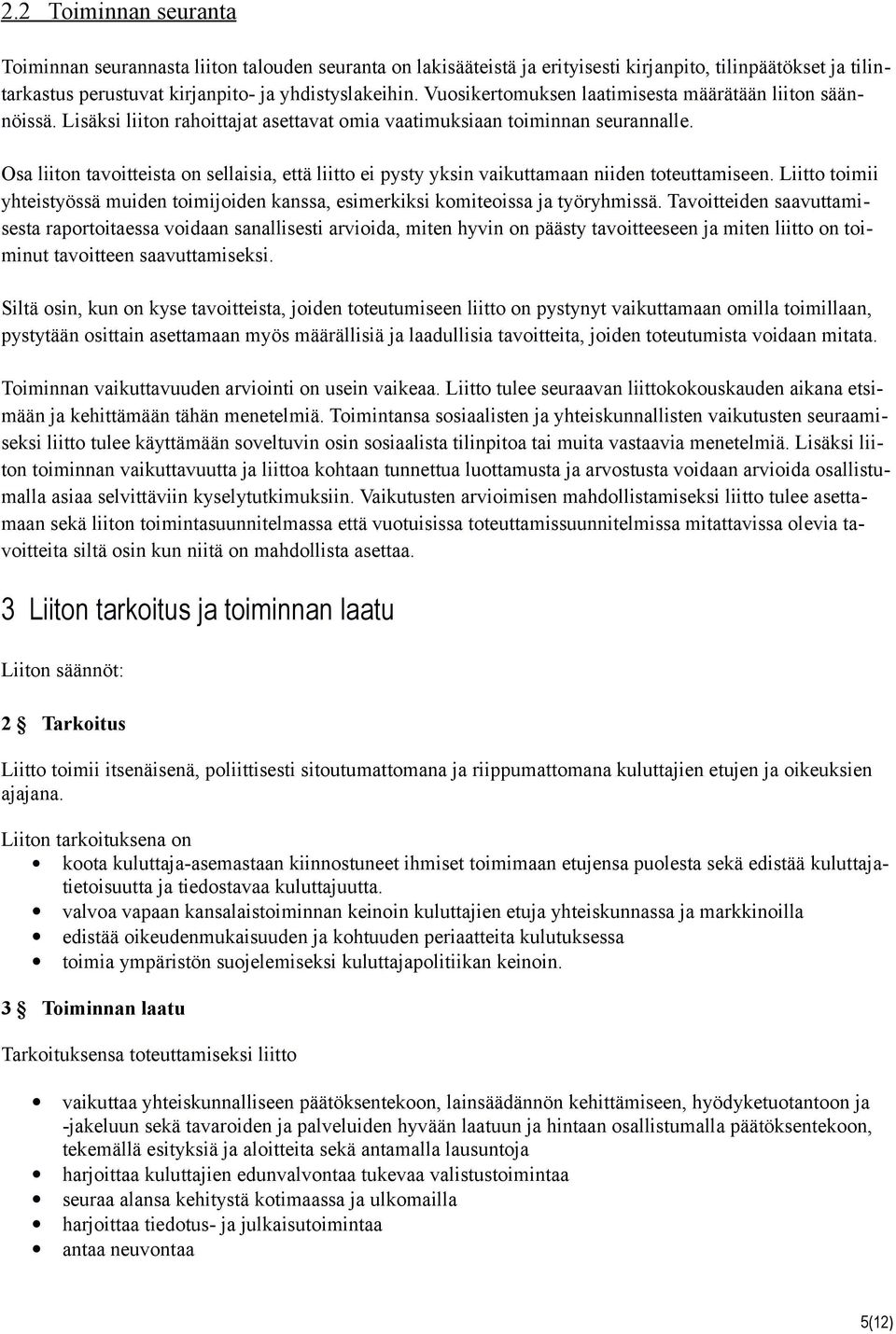 Osa liiton tavoitteista on sellaisia, että liitto ei pysty yksin vaikuttamaan niiden toteuttamiseen. Liitto toimii yhteistyössä muiden toimijoiden kanssa, esimerkiksi komiteoissa ja työryhmissä.