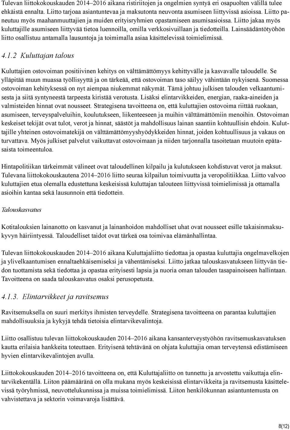 Liitto jakaa myös kuluttajille asumiseen liittyvää tietoa luennoilla, omilla verkkosivuillaan ja tiedotteilla.