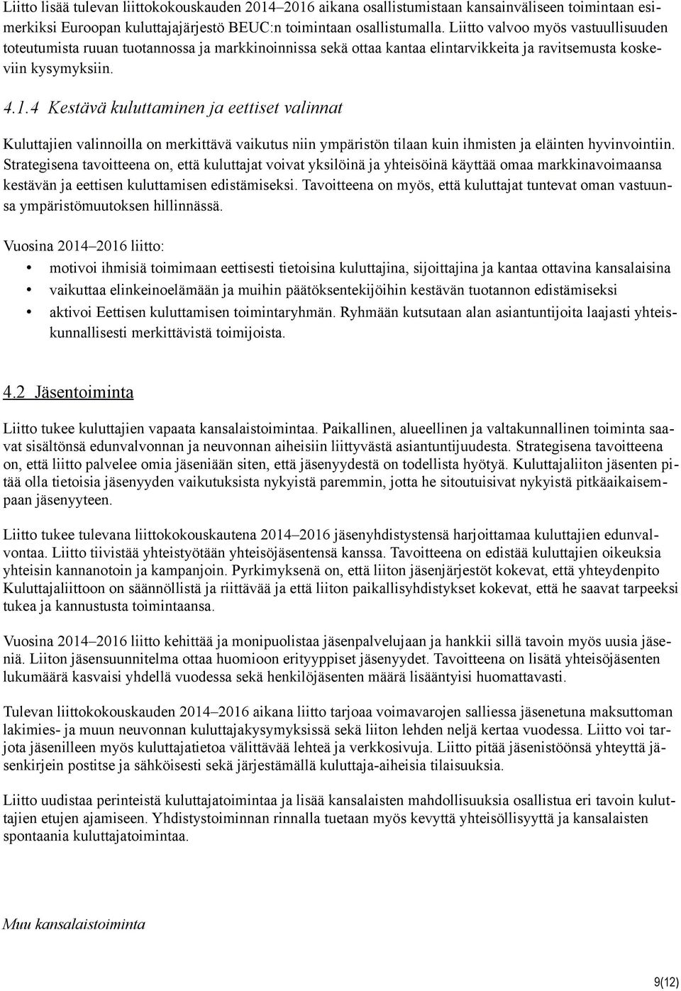 4 Kestävä kuluttaminen ja eettiset valinnat Kuluttajien valinnoilla on merkittävä vaikutus niin ympäristön tilaan kuin ihmisten ja eläinten hyvinvointiin.