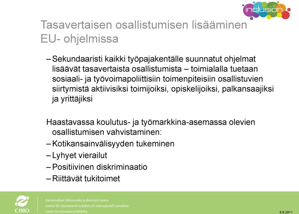 aktiivisiksi toimijoiksi, opiskelijoiksi, palkansaajiksi ja yrittäjiksi Haastavassa koulutus- ja työmarkkina-asemassa