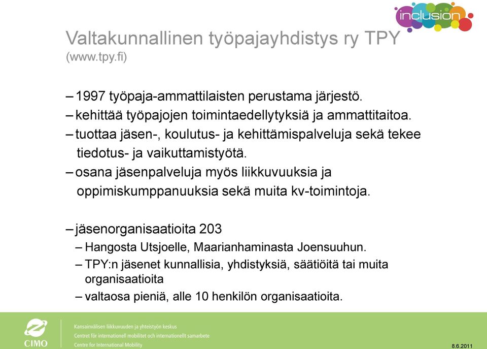 tuottaa jäsen-, koulutus- ja kehittämispalveluja sekä tekee tiedotus- ja vaikuttamistyötä.