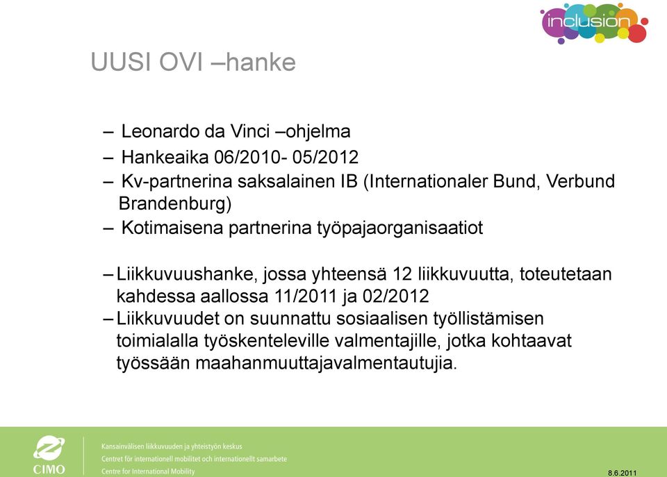 jossa yhteensä 12 liikkuvuutta, toteutetaan kahdessa aallossa 11/2011 ja 02/2012 Liikkuvuudet on suunnattu