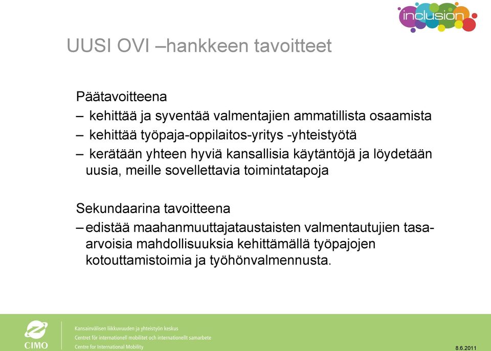 löydetään uusia, meille sovellettavia toimintatapoja Sekundaarina tavoitteena edistää