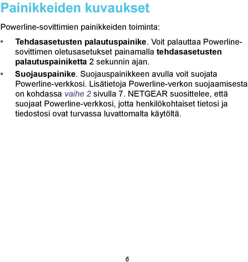 Suojauspainike. Suojauspainikkeen avulla voit suojata Powerline-verkkosi.