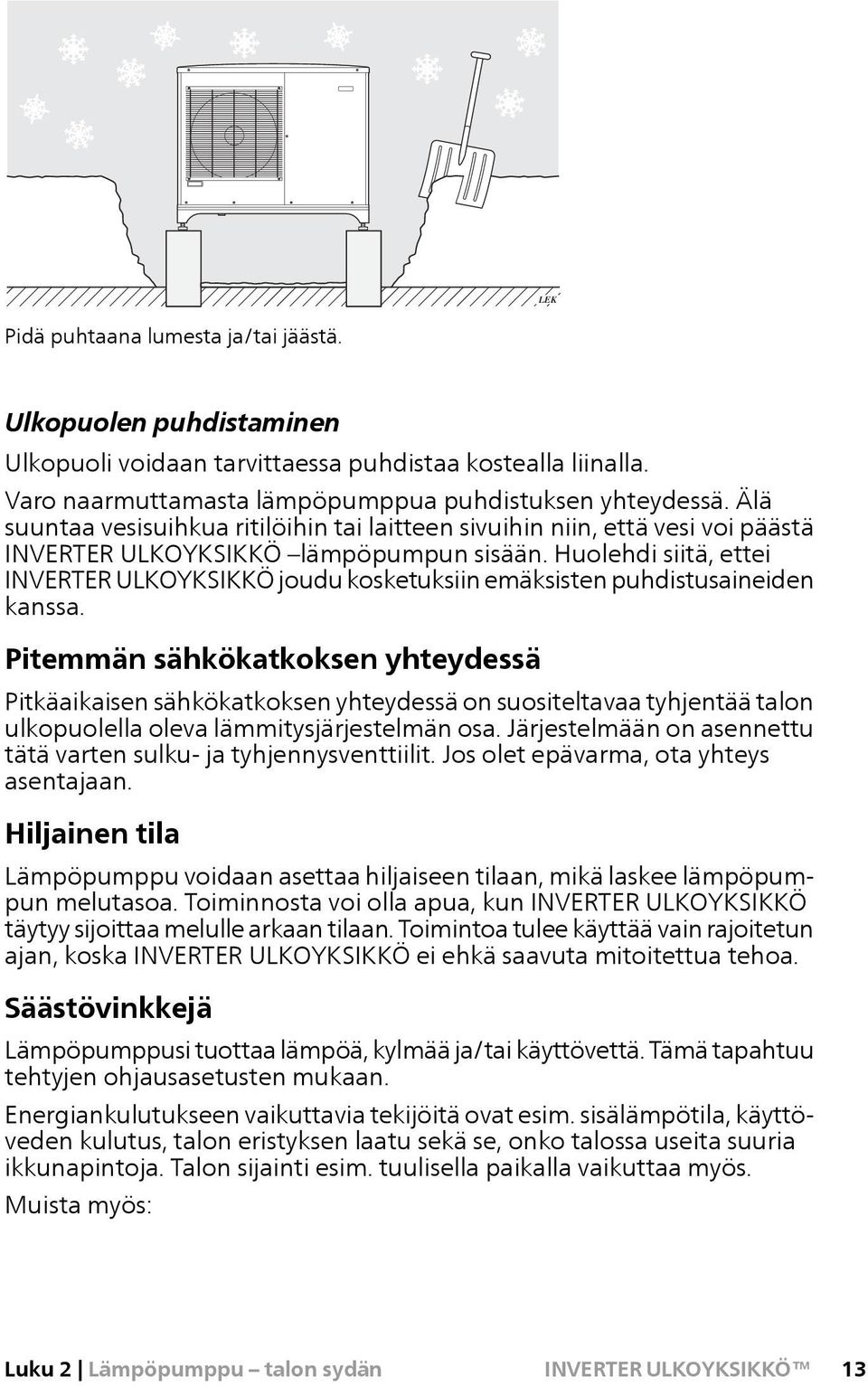 Huolehdi siitä, ettei INVERTER ULKOYKSIKKÖ joudu kosketuksiin emäksisten puhdistusaineiden kanssa.