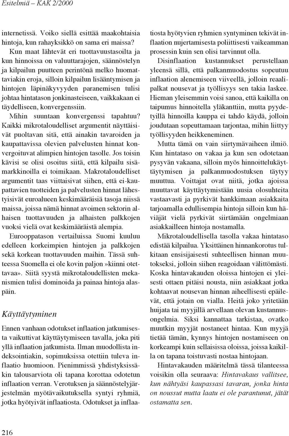 läpinäkyvyyden paranemisen tulisi johtaa hintatason jonkinasteiseen, vaikkakaan ei täydelliseen, konvergenssiin. Mihin suuntaan konvergenssi tapahtuu?