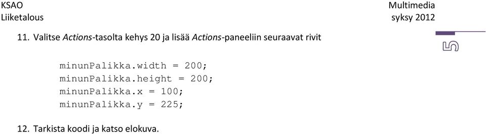 seuraavat rivit minunpalikka.width = 200; minunpalikka.