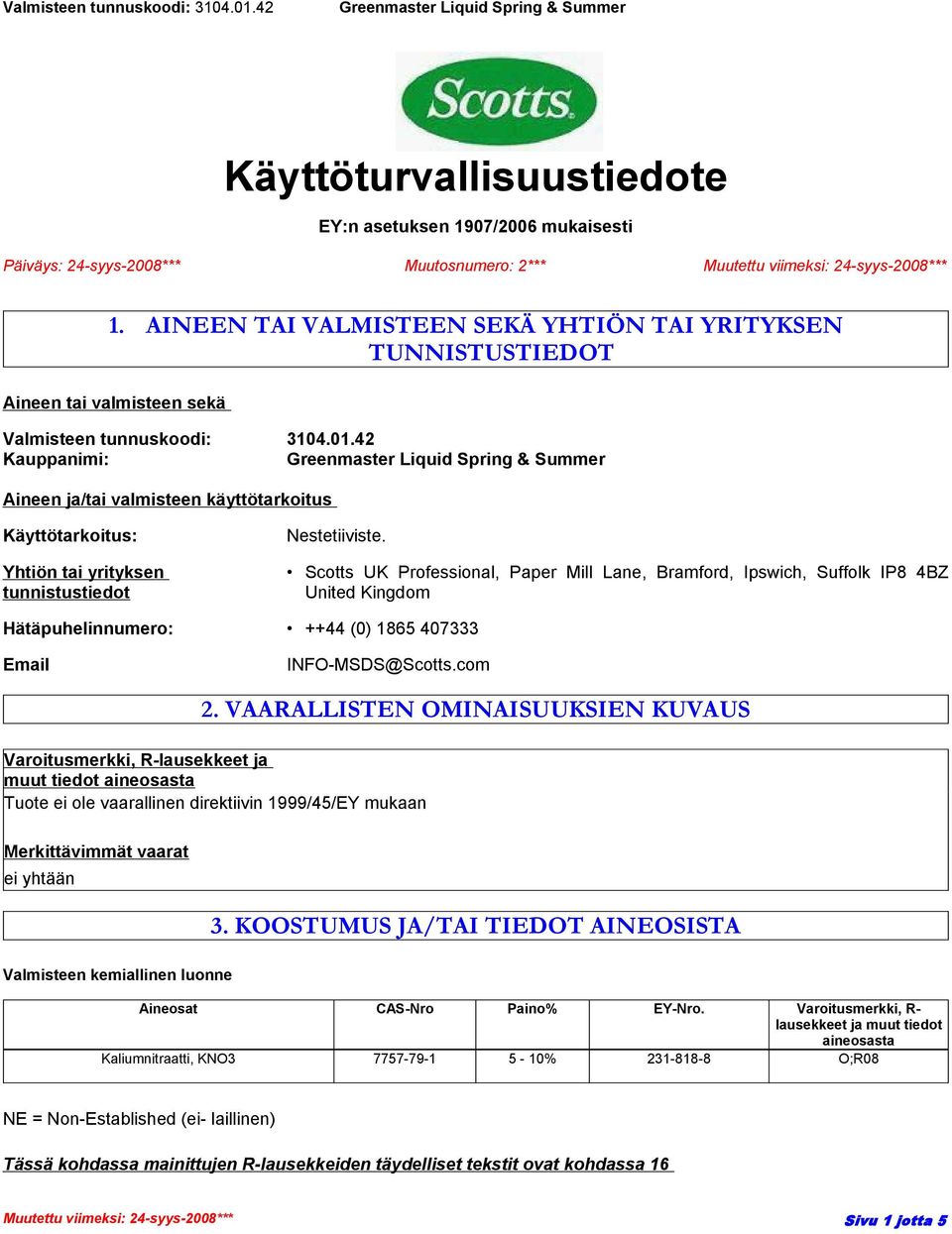 42 Kauppanimi: Aineen ja/tai valmisteen käyttötarkoitus Käyttötarkoitus: Yhtiön tai yrityksen tunnistustiedot Nestetiiviste.