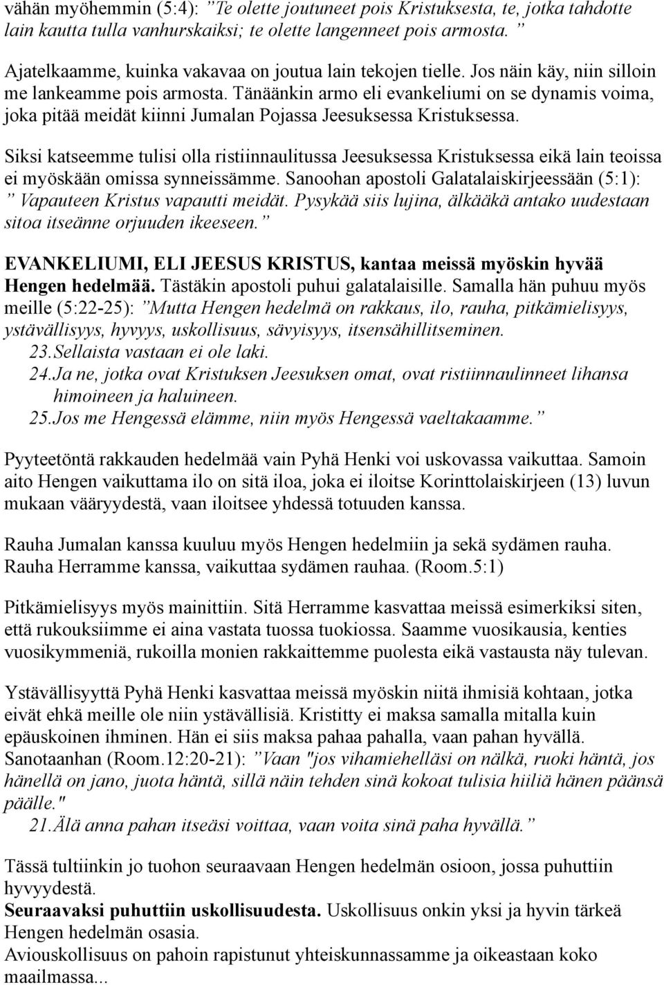 Tänäänkin armo eli evankeliumi on se dynamis voima, joka pitää meidät kiinni Jumalan Pojassa Jeesuksessa Kristuksessa.