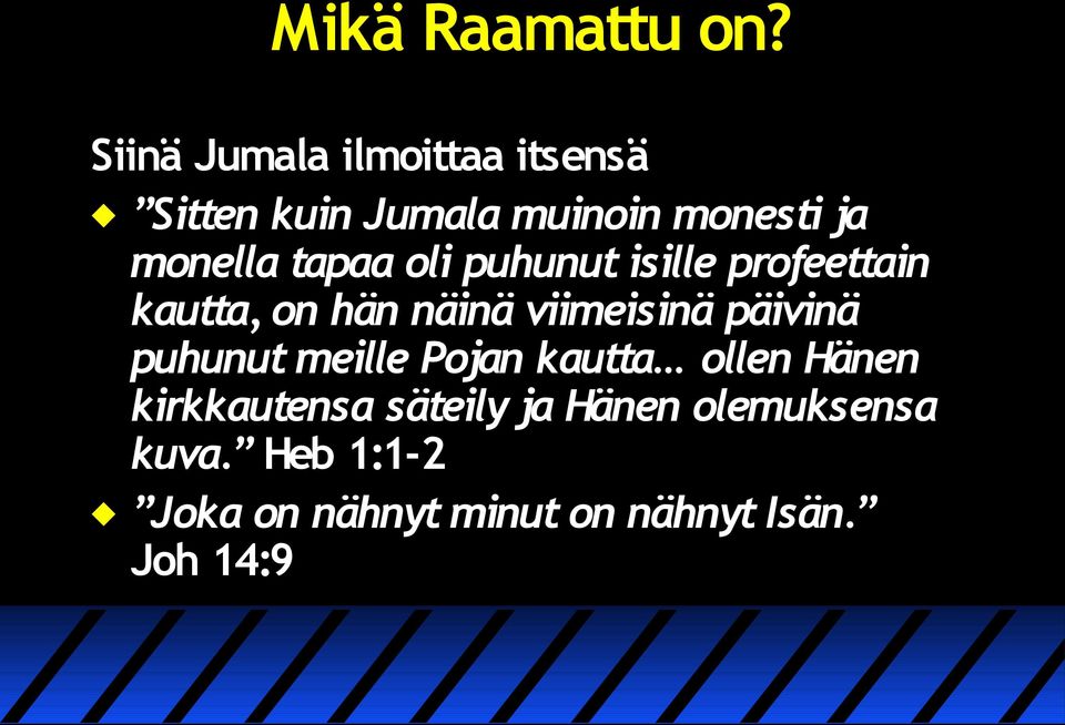 tapaa oli puhunut isille profeettain kautta, on hän näinä viimeisinä päivinä