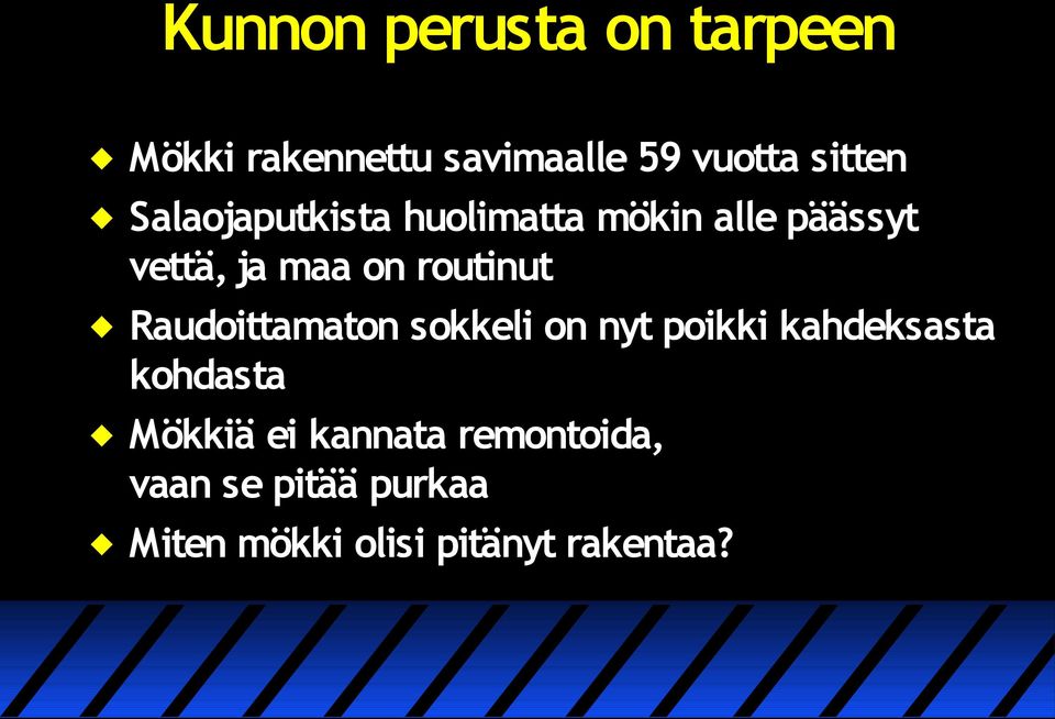 Raudoittamaton sokkeli on nyt poikki kahdeksasta kohdasta Mökkiä ei