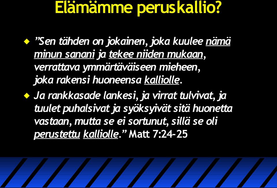 verrattava ymmärtäväiseen mieheen, joka rakensi huoneensa kalliolle.