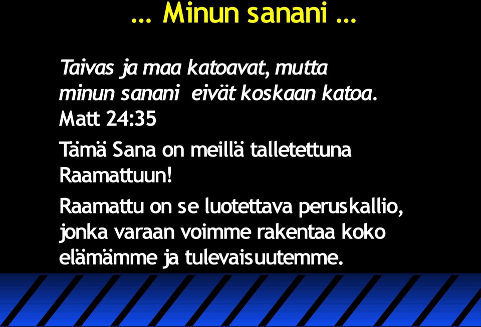 Matt 24:35 Tämä Sana on meillä talletettuna Raamattuun!