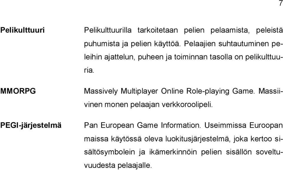 Massively Multiplayer Online Role-playing Game. Massiivinen monen pelaajan verkkoroolipeli. Pan European Game Information.
