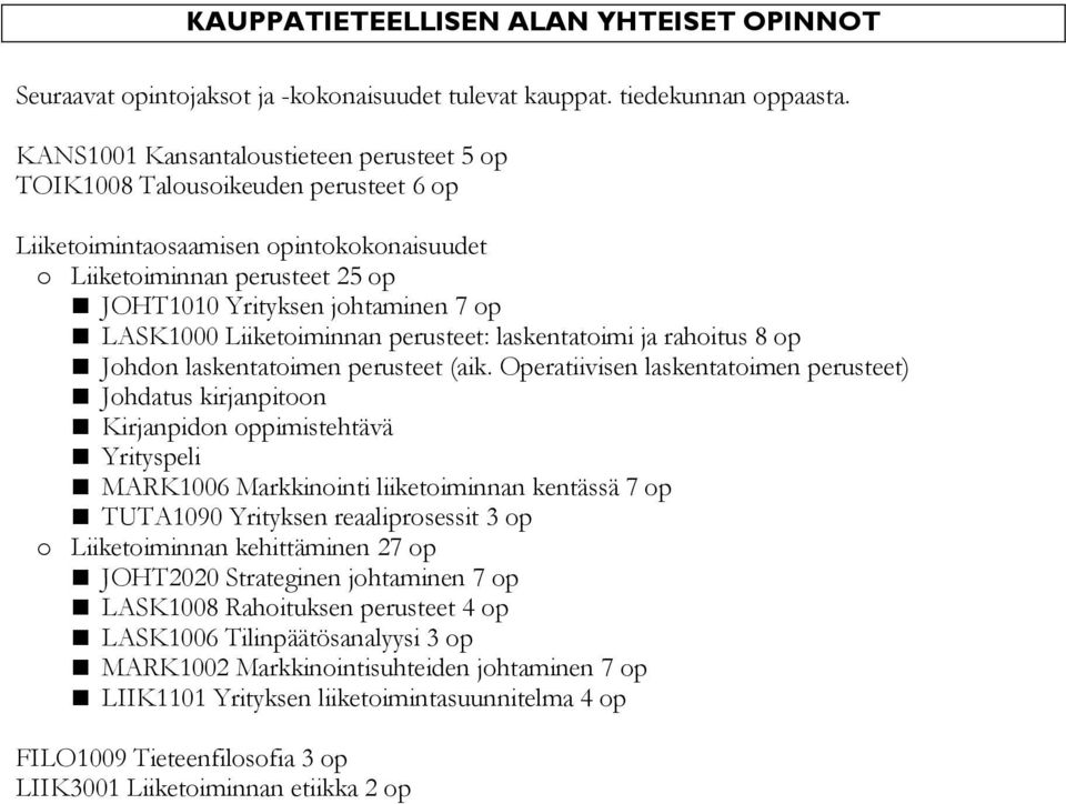 LASK1000 Liiketoiminnan perusteet: laskentatoimi ja rahoitus 8 op Johdon laskentatoimen perusteet (aik.